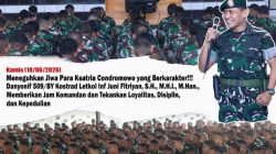 Teguhkan Jiwa Ksatria Condromowo Berkarakter : Danyonif 509/BY Kostrad Letkol Inf Juni Fitriyan Tekankan Loyalitas Disiplin dan Kepedulian